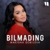 Marjona Qobilova — Bilmading