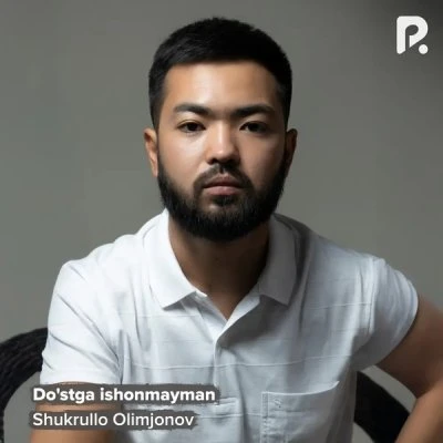 Shukrullo Olimjonov — Do'stga ishonmayman