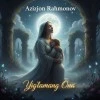 Azizjon Rahmonov — Siz yolg'iz emassiz ona