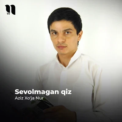 Aziz Xo'ja Nur — Sevolmagan qiz