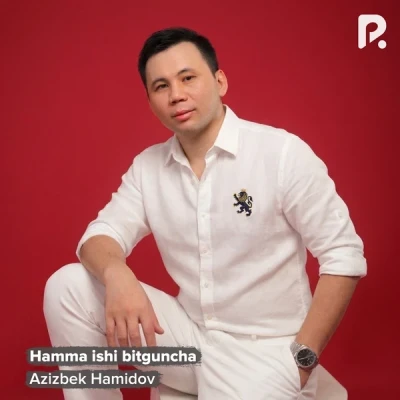 Azizbek Hamidov — Hamma ishi bitguncha