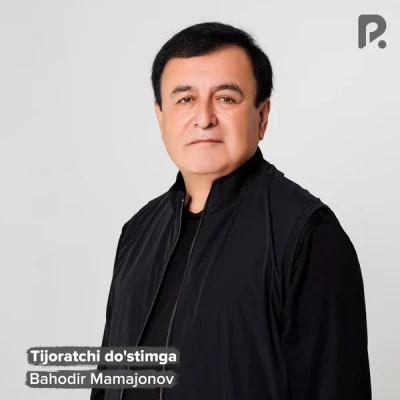 Bahodir Mamajonov — Tijoratchi do'stimga